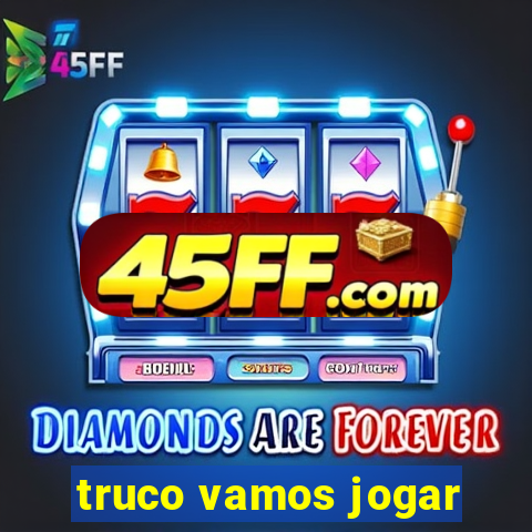 truco vamos jogar